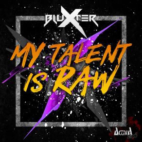 Download track My Talent Is Raw Bluxter