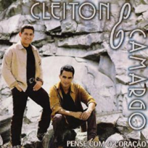 Download track Cleiton E Camargo - Pense Com O Coração Camargo, Cleiton