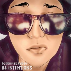 Download track ILL INTENTiONS Bubbiinzbaybee