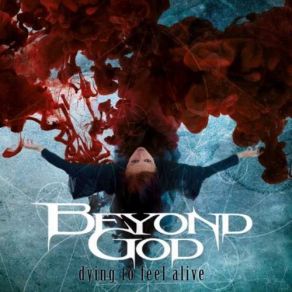 Download track Dying To Feel Alive Beyond God