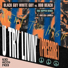 Download track U Try Livin' (Pressure) (Eric Kupper Remix) Black Guy White GuyPressure