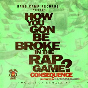 Download track How You Gon Be Broke In The Rap Game Consequence