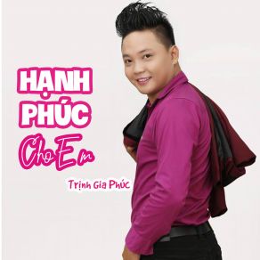 Download track Hạnh Phúc Cho Em (Instrumental) Trịnh Gia Phúc