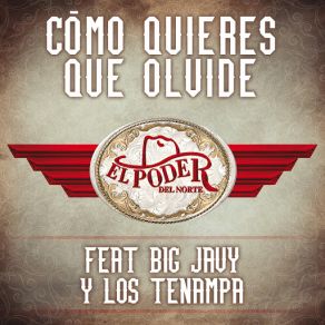 Download track Cómo Quieres Que Olvide (Big Javy Y Los Tenampa) El Poder Del NorteBig Javy, Los Tenampa