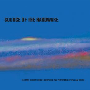 Download track Source Of The Hardware William Gregg