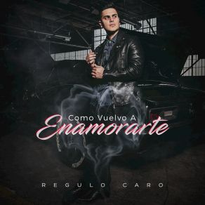 Download track Como Vuelvo A Enamorarte Regulo Caro