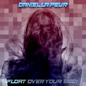 Download track Float Over Your Body (Dubstep Remix) Daniel La Peur