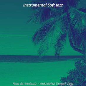 Download track Amazing Ambiance For Saturday Morning Instrumental Soft Jazz