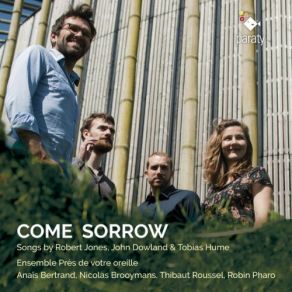 Download track The Second Booke Of Songs And Ayres: Come Sorrow (London, 1601) Robin Pharo, Nicolas Brooymans, Anaïs Bertrand, Thibaut Roussel, Ensemble Près De Votre OreilleThe London