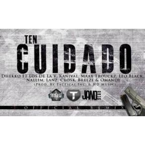 Download track Ten Cuidado (Official Remix) Lee, The Breeze, Lanz, Dhekko, Nenfez, Kanival, J Nallim, Maax Trouckz, Leo Black, Mandy, Crosk