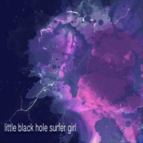 Download track Damsel In Distress Little Black Hole Surfer Girl