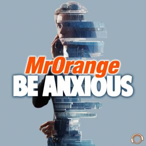 Download track Be Anxious MrOrange