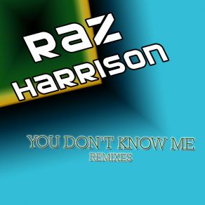 Download track You Don't Know Me (UK Club Mix) Raz Harrison