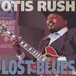 Download track Got To Be Some Changes Made Otis Rush