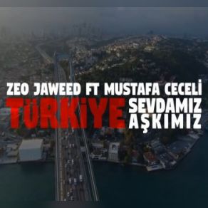 Download track Türkiye Sevdamız Türkiye Aşkımız Mustafa Ceceli, Zeo Jaweed