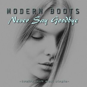 Download track Never Say Goodbye (Radio Mix) Modern Boots