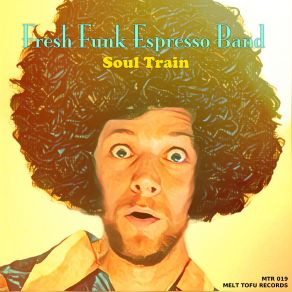 Download track Soul Train' Original Mix Fresh Funk Espresso Band