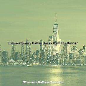 Download track Glorious Moods For Dinner Slow Jazz Ballads Curation