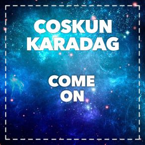 Download track Come On (Original Mix) Coskun Karadag