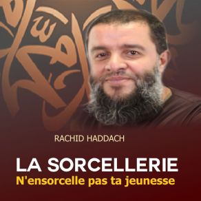 Download track La Sorcellerie N'ensorcelle Pas Ta Jeunesse, Pt. 2 Rachid Haddach