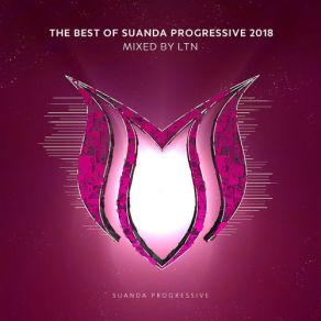 Download track The Best Of Suanda Progressive 2018 (Continuous Mix By LTN) LTN