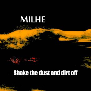 Download track Shake The Dust And Dirt Off Milhe