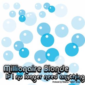 Download track If I No Longer Need Anything Millionaire Blonde