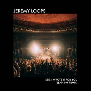 Download track See, I Wrote It For You (Sean PM Remix) Jeremy Loops