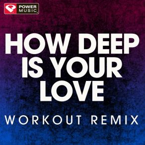 Download track How Deep Is Your Love (Extended Workout Remix) Power Music Workout