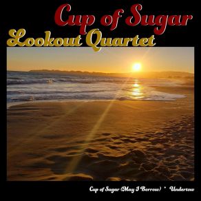 Download track Cup Of Sugar (May I Borrow) Lookout Quartet