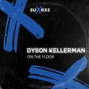 Download track On The Floor (Original Mix) Dyson Kellerman