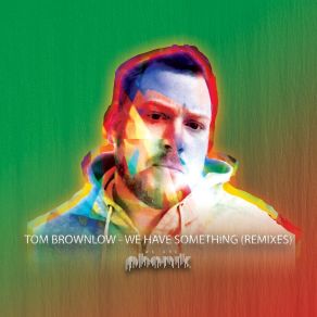 Download track We Have Something Tom Brownlow