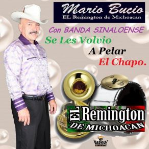 Download track Me Dicen El Poca Madre Mario Bucio El Remington De Michoacan