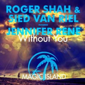 Download track Without You (Original Mix) Sied Van Riel, Roger Shah, Jennifer Rene