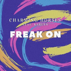 Download track Freak On (Radio Edit) Karlyn, Charming Horses