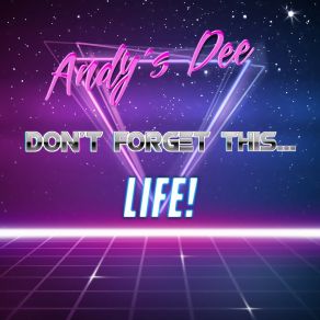 Download track Don't Forget This... Life! (Radio Edit) Andy's Dee