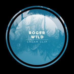 Download track Cream Clip Roger Wild