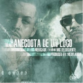 Download track Anecdota De Un Loco Mexicano 777, Mic Delincuente