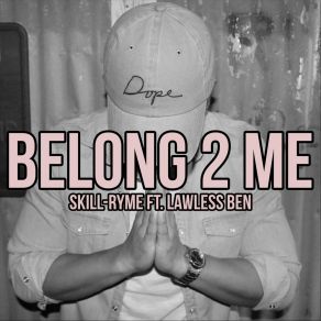 Download track Belong 2 Me Skill-RymeLawless Ben