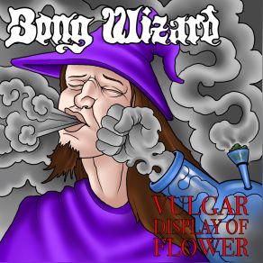 Download track Vulgar Display Of Flower Bong Wizard