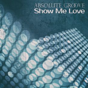 Download track Show Me Love (Show Me Love EP) Absolute Groove