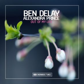 Download track Out Of My Life (Extended Mix) Alexandra Prince, Ben Delay