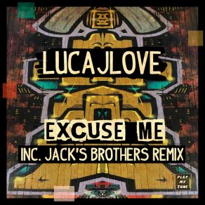 Download track Excuse Me (Jack's Brothers Remix) LucaJLoveJack's Brothers