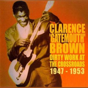 Download track Dirty Work At The Crossroads Clarence ''Gatemouth'' Brown