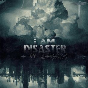 Download track I Am Disaster Aaron Christenson