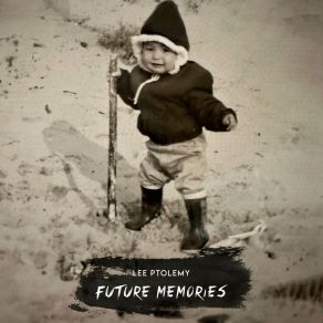 Download track Future Memories Lee Ptolemy