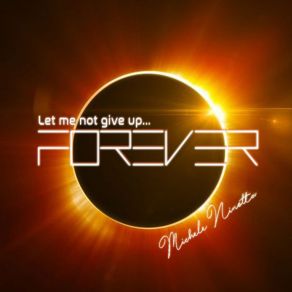 Download track Forever (Let Me Not Give Up) (Radio Edit) Michele Ninotta