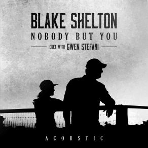 Download track Nobody But You (Duet With Gwen Stefani) (Acoustic) Gwen Stefani, Blake Shelton