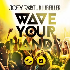 Download track Wave Your Hands Klubfiller, Joey Riot