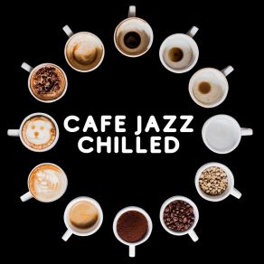 Download track Cafe Jazz Chilled Coffee House Instrumental Jazz Playlist